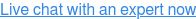 Live chat with an expert now