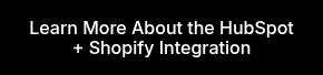 Learn More About the HubSpot + Shopify Integration