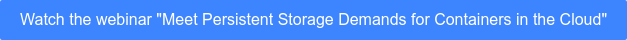 Watch the webinar "Meet Persistent Storage Demands for Containers in the Cloud"