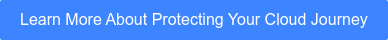 Learn More About Protecting Your Cloud Journey