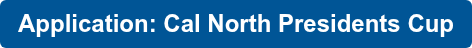Application: Cal North Presidents Cup