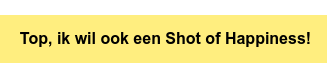 Top, ik wil ook een Shot of Happiness!