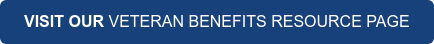 VISIT OUR VETERAN BENEFITS RESOURCE PAGE
