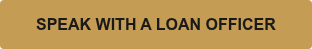 SPEAK WITH A LOAN OFFICER