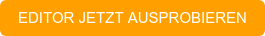 EDITOR JETZT AUSPROBIEREN