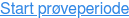 Start prøveperiode