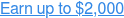 Earn up to $2,000
