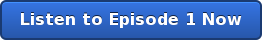 Listen to Episode 1 Now