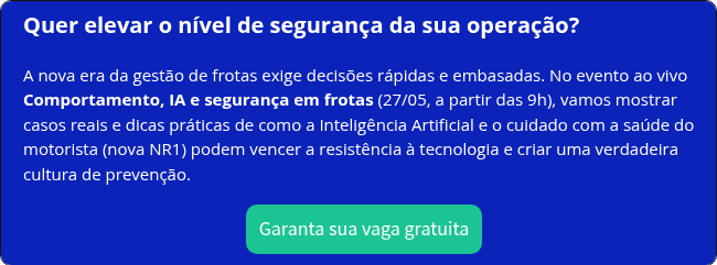 Quer elevar o nível de segurança da sua operação?   A nova era da gestão de frotas exige decisões rápidas e embasadas. No evento ao vivo Comportamento, IA e segurança em frotas (27/05, a partir das 9h), vamos mostrar casos reais e dicas práticas de como a Inteligência Artificial e o cuidado com a saúde do motorista (nova NR1) podem vencer a resistência à tecnologia e criar uma verdadeira cultura de prevenção.  