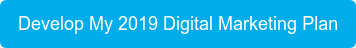 Develop My 2019 Digital Marketing Plan