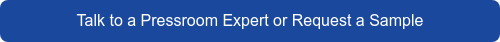 Talk to a Pressroom Expert or Request a Sample 
