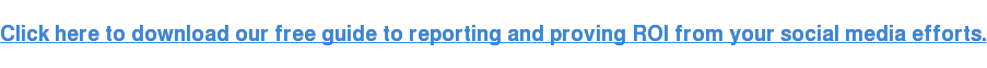 单击此处下载我们的免费指南，以从您的社交媒体工作中进行报告和证明ROI。