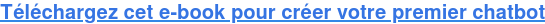 Téléchargez cet e-book pour créer votre premier chatbot