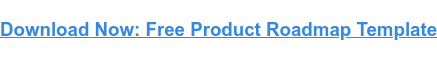 Download Now: Free Product Roadmap Template