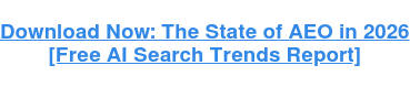 Download Now: The State of AEO in 2026 [Free AI Search Trends Report]
