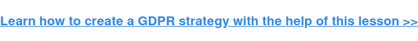 Learn how to create a GDPR strategy with the help of this lesson >>
