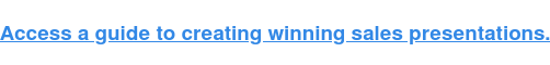 Access a guide to creating winning sales presentations.