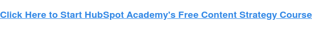 Click Here to Start HubSpot Academy's Free Content Strategy Course