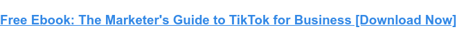  The Marketer's Guide to TikTok for Business [Download Now]