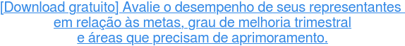 [Download gratuito] Avalie o desempenho de seus representantes   em relação às  metas, grau de melhoria trimestral e áreas que precisam de aprimoramento.