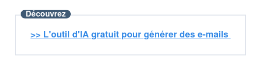 Découvrez  >> L'outil d'IA gratuit pour générer des e-mails 