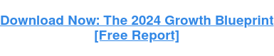 Download now: 2024 Growth Blueprint  [Free Report]