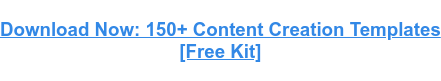  150+ Content Creation Templates [Free Kit]