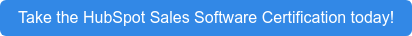 Take the HubSpot Sales Software Certifiication today!