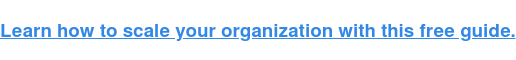 Learn how to scale your organization with this free guide.