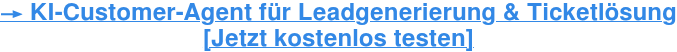 → KI-Customer-Agent für Leadgenerierung & Ticketlösung [Jetzt kostenlos testen]