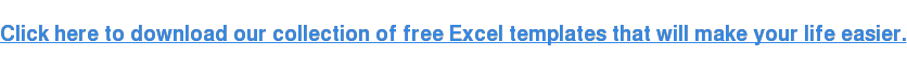 Click here to download our collection of free Excel templates that will make your life easier.