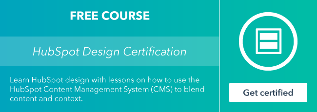 Start the free HubSpot Design Certification course from HubSpot Academy.