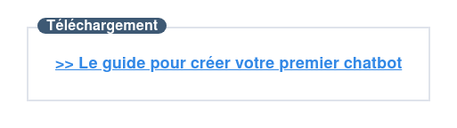 >> Téléchargement : Le guide pour créer votre premier chatbot