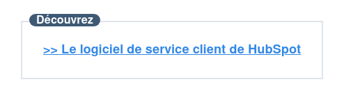 Découvrez  >> Le logiciel de service client de HubSpot