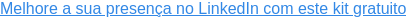 Melhore a sua presença no LinkedIn com este kit gratuito