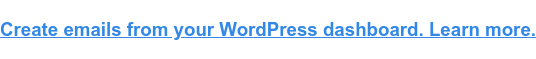 从你的WordPress仪表盘发送邮件。学习更多的知识。