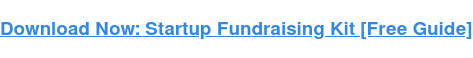 Download Now: Startup Fundraising Kit [Free Guide]