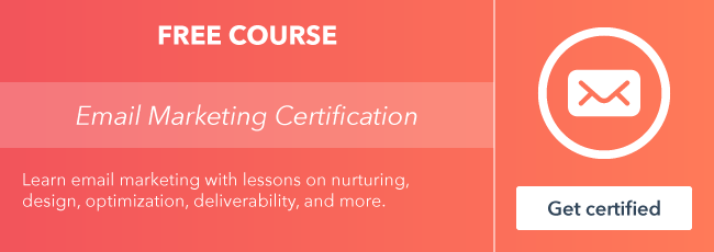 Start the free Email Marketing Certification course from HubSpot Academy.