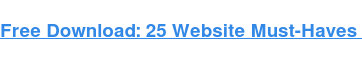 Free Download: 25 Website Must-Haves