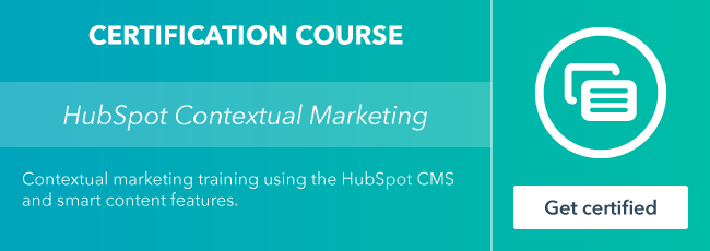 Start the HubSpot Contextual Marketing Certification course from HubSpot Academy.