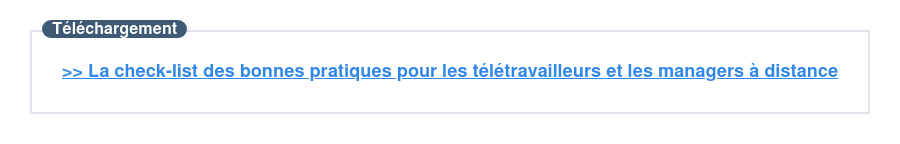 >> Découvrez la check-list des bonnes pratiques pour les télétravailleurs et les managers à distance.