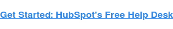 Get Started: HubSpot's Free Help Desk