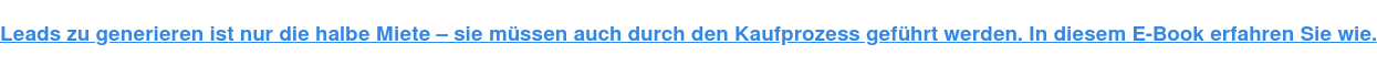 Leads zu generieren ist nur die halbe Miete – sie müssen auch durch den Kaufprozess geführt werden. In diesem E-Book erfahren Sie wie.
