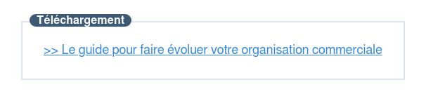 Téléchargez cet e-book pour faire évoluer votre organisation commerciale