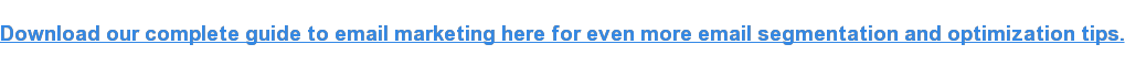 在此处下载我们的电子邮件营销的完整指南，以获取更多电子邮件细分和优化提示。