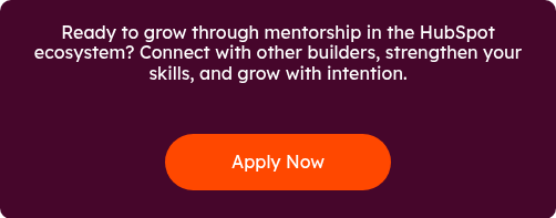 Ready to grow through mentorship in the HubSpot ecosystem? Connect with other builders, strengthen your skills, and grow with&nbsp;intention.