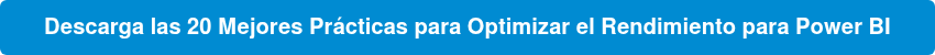 Descarga las 20 Mejores Prácticas para Optimizar el Rendimiento para Power BI