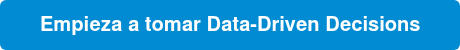 Empieza a tomar Data-Driven Decisions