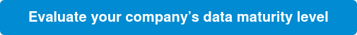 Evaluate your company’s data maturity level