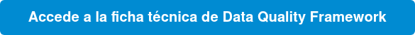 Accede a la ficha técnica de Data Quality Framework